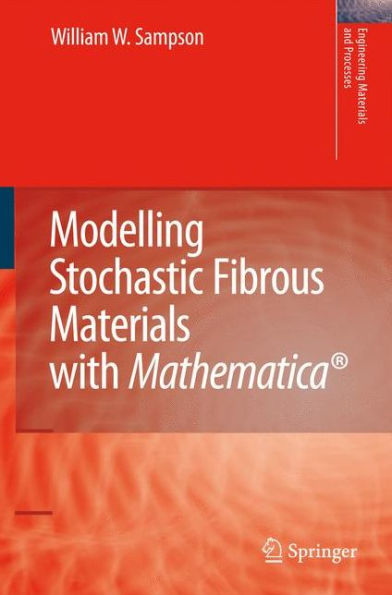 Modelling Stochastic Fibrous Materials with Mathematica® / Edition 1
