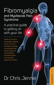 Title: Fibromyalgia and Myofascial Pain Syndrome: How to manage this painful condition and improve the quality of your life, Author: Chris Jenner MB BS