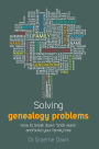 Solving Genealogy Problems: How to Break Down 'brick walls' and Build Your Family Tree