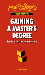 Title: Gaining A Master's Degree: How to invest in your own future, Author: Allen Brown