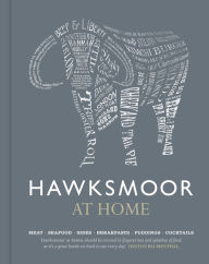 Title: Hawksmoor at Home: Meat - Seafood - Sides - Breakfasts - Puddings - Cocktails, Author: Huw Gott