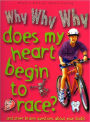 Why Why Why Does My Heart Begin to Race?: And Other Brainy Questions about Your Body!