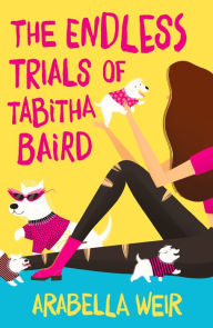 Title: The Endless Trials of Tabitha Baird, Author: Arabella Weir