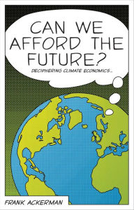 Title: Can We Afford the Future?: The Economics of a Warming World, Author: Frank Ackerman