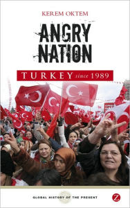 Title: Angry Nation: Turkey since 1989, Author: Kerem Öktem