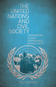 The United Nations and Civil Society: Legitimating Global Governance - Whose Voice?