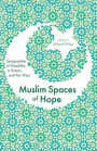 Muslim Spaces of Hope: Geographies of Possibility in Britain and the West