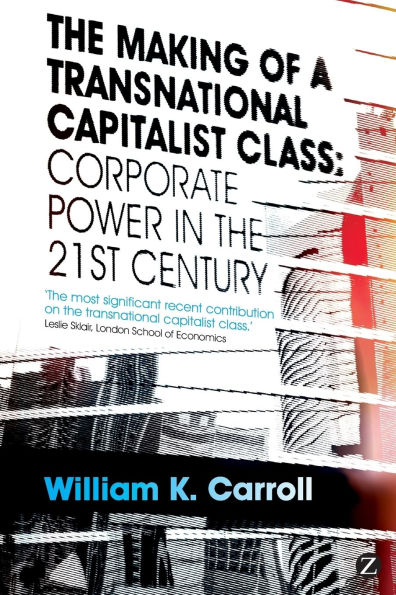 The Making of a Transnational Capitalist Class: Corporate Power in the 21st Century