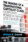 The Making of a Transnational Capitalist Class: Corporate Power in the 21st Century
