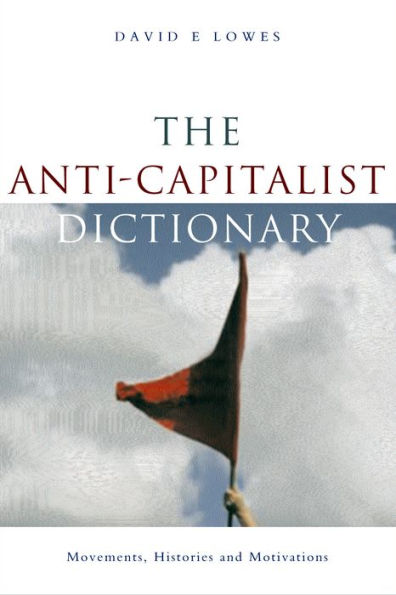 The Anti-Capitalist Dictionary: Movements, Histories and Motivations