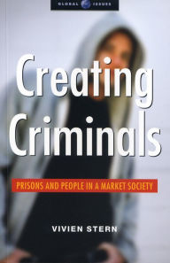 Title: Creating Criminals: Prisons and People in a Market Society, Author: Vivien Stern
