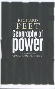 Title: Geography of Power: Making Global Economic Policy, Author: Richard Peet