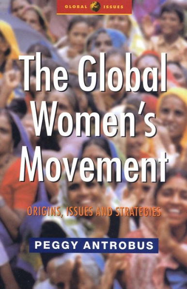 The Global Women's Movement: Origins, Issues and Strategies