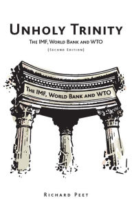 Title: Unholy Trinity: The IMF, World Bank and WTO, Author: Richard Peet