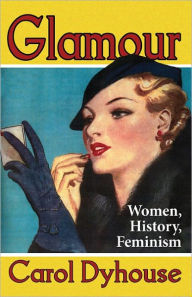 Title: Glamour: Women, History, Feminism, Author: Professor Carol Dyhouse