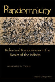 Title: Randomnicity: Rules And Randomness In The Realm Of The Infinite, Author: Anastasios A Tsonis
