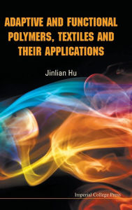 Title: Adaptive And Functional Polymers, Textiles And Their Applications, Author: Jinlian Hu
