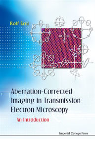 Title: Aberration-corrected Imaging In Transmission Electron Microscopy: An Introduction, Author: Rolf Erni