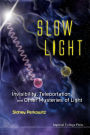 Slow Light: Invisibility, Teleportation, and Other Mysteries of Light