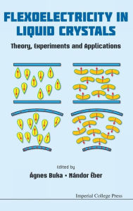 Title: Flexoelectricity In Liquid Crystals: Theory, Experiments And Applications, Author: Agnes Buka