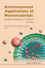 Title: Environmental Applications Of Nanomaterials: Synthesis, Sorbents And Sensors (2nd Edition) / Edition 2, Author: Glen E Fryxell