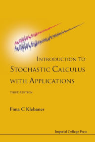 Title: Introduction To Stochastic Calculus With Applications (Third Edition) / Edition 3, Author: Fima C Klebaner