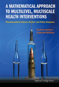 Title: MATH APPR MULTILEVEL, MULTISCALE HEALT..: Pharmaceutical Industry Decline and Policy Response, Author: Rodrick Wallace