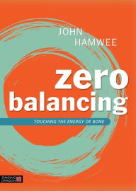 Title: Zero Balancing: Touching the Energy of Bone, Author: John Hamwee