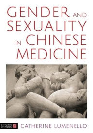 Title: Gender and Sexuality in Chinese Medicine, Author: Catherine J. Lumenello M.Ac