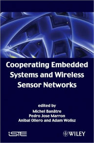 Title: Cooperating Embedded Systems and Wireless Sensor Networks / Edition 1, Author: Michel Banatre