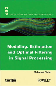 Title: Modeling, Estimation and Optimal Filtration in Signal Processing / Edition 1, Author: Mohamed Najim