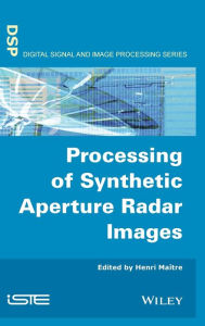 Title: Processing of Synthetic Aperture Radar (SAR) Images / Edition 1, Author: Henri Maître