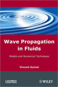 Title: Wave Propagation in Fluids: Models and Numerical Techniques / Edition 1, Author: Vincent Guinot