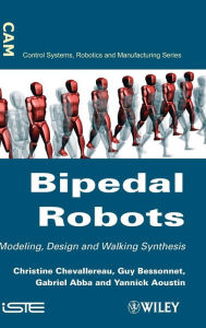Title: Bipedal Robots: Modeling, Design and Walking Synthesis / Edition 1, Author: Christine Chevallereau