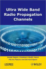 Ultra-Wideband Radio Propagation Channels: A Practical Approach / Edition 1