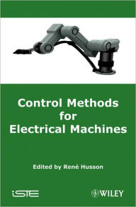 Title: Control Methods for Electrical Machines / Edition 1, Author: Rene Husson