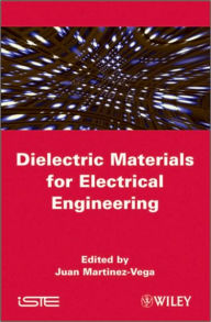 Title: Dielectric Materials for Electrical Engineering / Edition 1, Author: Juan Martinez-Vega
