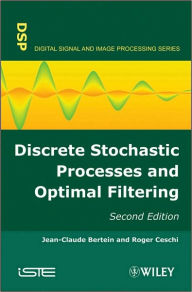 Title: Discrete Stochastic Processes and Optimal Filtering / Edition 2, Author: Jean-Claude Bertein