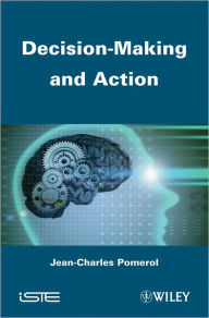 Title: Decision Making and Action / Edition 1, Author: Jean-Charles Pomerol