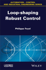 Title: Loop-shaping Robust Control / Edition 1, Author: Philippe Feyel