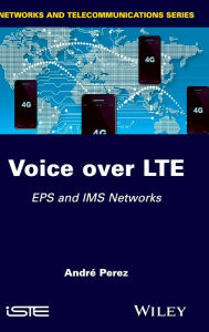 Title: Voice over LTE: EPS and IMS Networks / Edition 1, Author: André Pérez