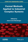 Formal Methods Applied to Industrial Complex Systems / Edition 1