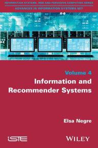 Title: Information and Recommender Systems / Edition 1, Author: Elsa Nègre