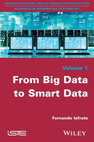 Title: From Big Data to Smart Data / Edition 1, Author: Fernando Iafrate