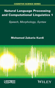 Title: Natural Language Processing and Computational Linguistics: Speech, Morphology and Syntax / Edition 1, Author: Mohamed Zakaria Kurdi