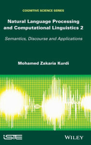 Title: Natural Language Processing and Computational Linguistics 2: Semantics, Discourse and Applications / Edition 1, Author: Mohamed Zakaria Kurdi