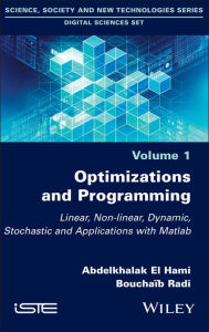 Title: Optimizations and Programming: Linear, Non-linear, Dynamic, Stochastic and Applications with Matlab / Edition 1, Author: Abdelkhalak El Hami