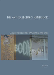 Title: The Art Collector's Handbook: A Guide to Collection Management and Care, Author: Mary Rozell