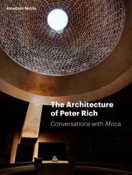 Title: The Architecture of Peter Rich: Conversations with Africa, Author: Jonathan Noble