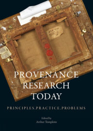 Title: Provenance Research Today: Principles, Practice, Problems, Author: Arthur Tompkins